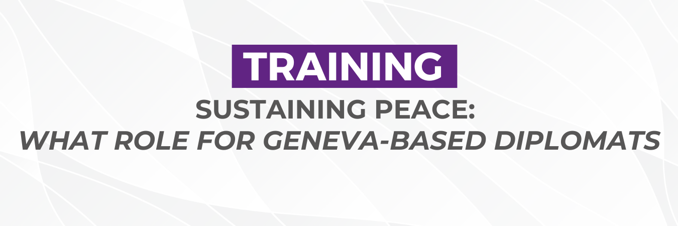 Training on Sustaining Peace: What Role for Geneva-Based Diplomats
