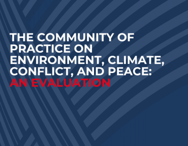 PUBLICATION: The Community of Practice on Environment, Climate, Conflict, and Peace: An evaluation